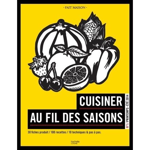 Cuisiner Au Fil Des Saisons - N° 1, Printemps-Été 2014