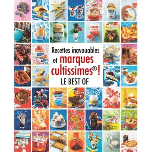 Recettes Inavouables Et Marques Cultes ! - Le Best Of