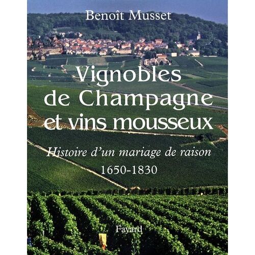 Vignobles De Champagne Et Vins Mousseux (1650-1830) - Histoire D'un Mariage De Raison