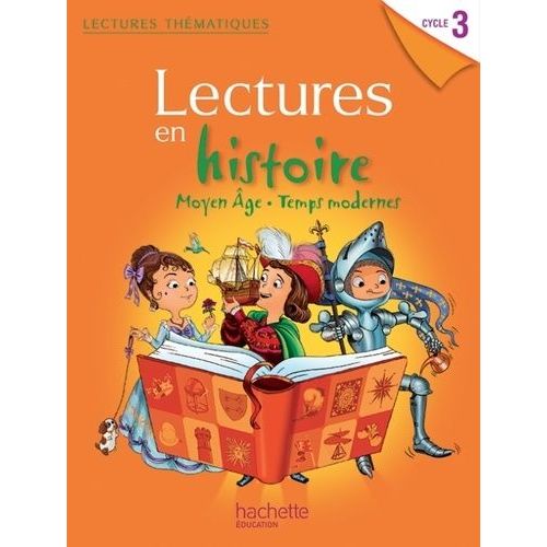 Lectures En Histoire Cycle 3. Moyen Age, Temps Modernes - Livre De L'élève - Edition 2013
