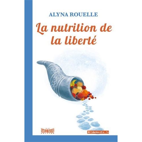 La Nutrition De La Liberté - Essai Sur Les Propriétés Des Aliments