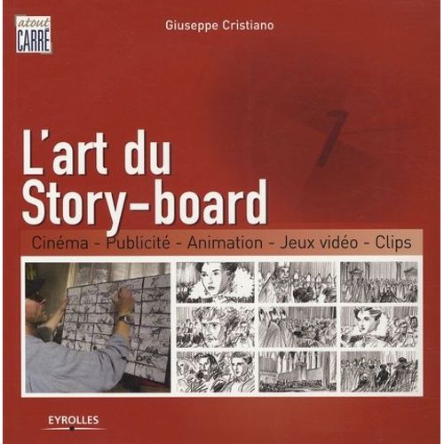 L'art Du Story-Board - Cinéma, Publicité, Animation, Jeux Vidéo, Clips