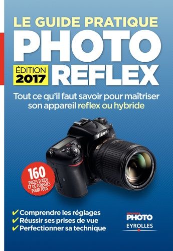 Le Guide Pratique Photo Reflex - Edition 2017