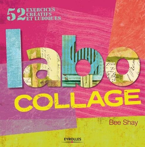 Labo Collage - 52 Exercices Créatifs Et Ludiques
