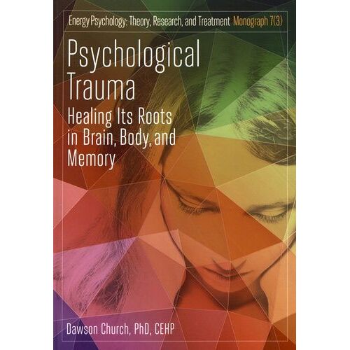 Psychological Trauma - Healing Its Roots In Brain, Body, And Memory