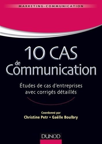 10 Cas De Communication - Etudes De Cas D'entreprises Avec Corrigés Détaillés