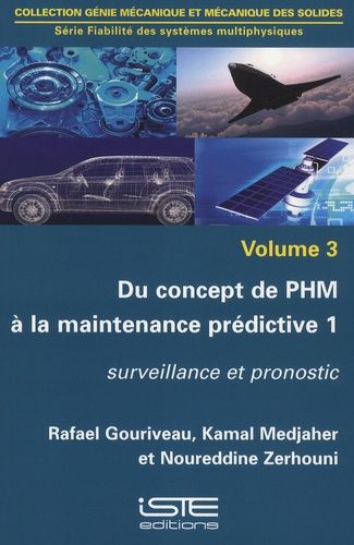 Fiabilité Des Systèmes Multiphysiques - Volume 3, Du Concept De Phm À La Maintenance Prédictive Tome 1, Surveillance Et Pronostic
