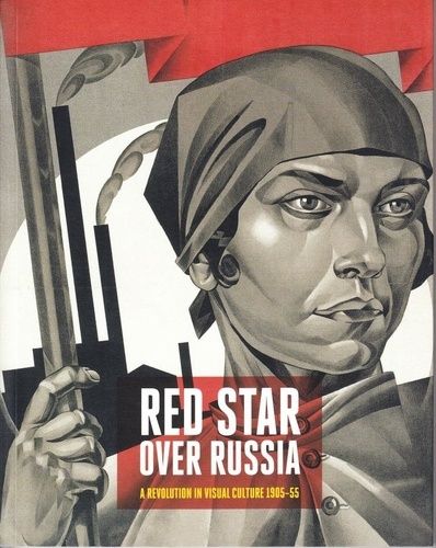 Red Star Over Russia - A Revolution In Visual Culture 1905-55