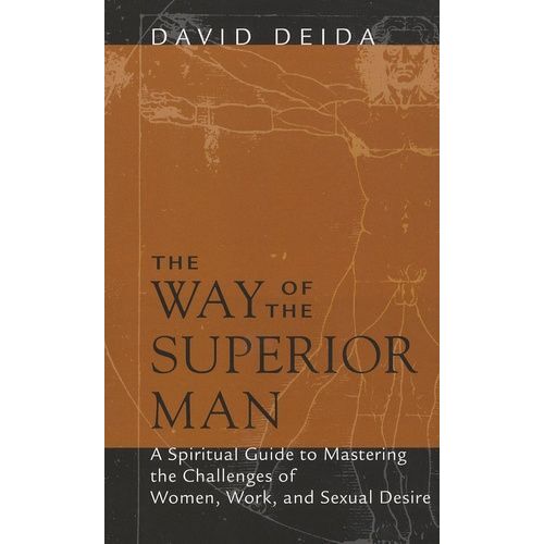 The Way Of The Superior Man - A Spiritual Guide To Mastering The Challenges Of Women, Work And Sexual Desire