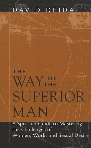 The Way Of The Superior Man - A Spiritual Guide To Mastering The Challenges Of Women, Work And Sexual Desire