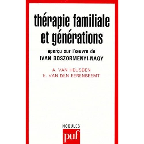 Therapie Familiale Et Generations - Aperçu Sur L'oeuvre De Ivan Boszormenyi-Nagy