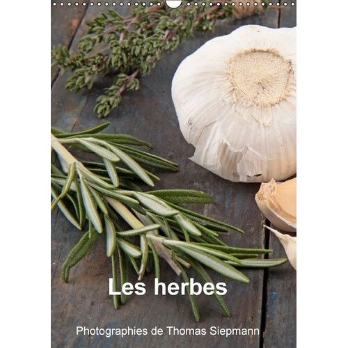Les Herbes - Rien Ne Vaut Des Ingrédients Frais Dans Une Cuisine - Calendrier Mural A3 Vertical 2016