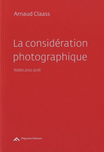 La Considération Photographique - Notes 2012-2016