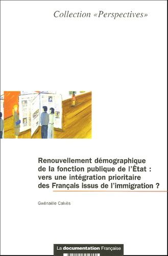 Renouvellement Démographique De La Fonction Publique De L'etat - Vers Une Intégration Prioritaire Des Français Issus De L'immigration ?
