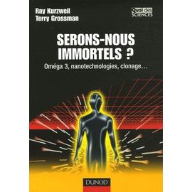 Serons-Nous Immortels ? - Oméga 3, Nanotechnologies, Clonage