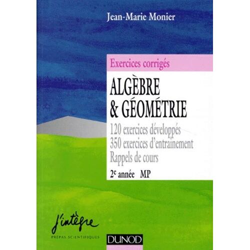 Algèbre Et Géométrie - 120 Exercices Développés, 350 Exercices D'entraînement, Rappels De Cours
