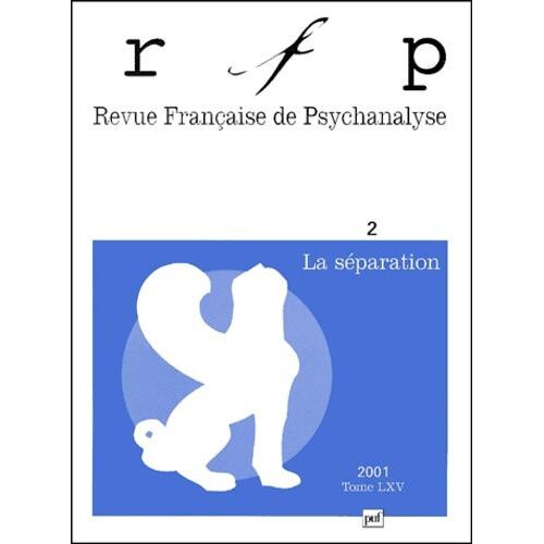 Revue Francaise De Psychanalyse N° 65 Avril-Juin 2001 Volume 2 : La Separation