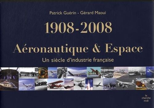Aéronautique & Espace 1908-2008 - Un Siècle D'industrie Française