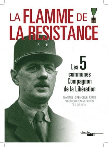 La Flamme De La Résistance - Les 5 Communes De La Libération