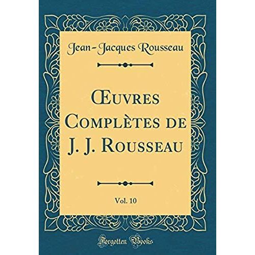 Oeuvres Compl Tes De J. J. Rousseau, Vol. 10 (Classic Reprint)