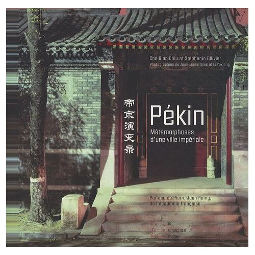 Pékin - Métamorphoses D'une Ville Impériale