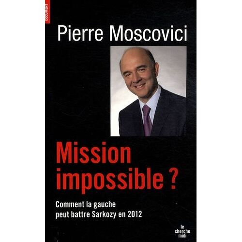 Mission Impossible ? - Comment La Gauche Peut Battre Sarkozy En 2012