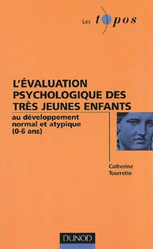 L'évaluation Psychologique Des Très Jeunes Enfants Au Développement Normal Et Atypique (0-6 Ans)