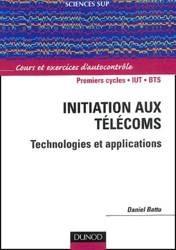 Initiation Aux Télécoms Premiers Cycles, Iut, Bts - Technologies Et Applications