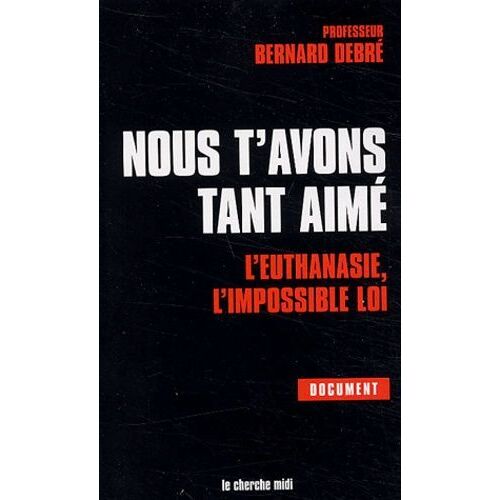 Nous T'avons Tant Aimé - L'euthanasie, L'impossible Loi