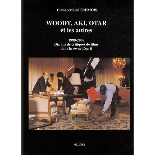 Woody, Aki, Otar - Et Les Autres - Dix Ans De Critiques De Films Dans La Revue Esprit (1998-2008)