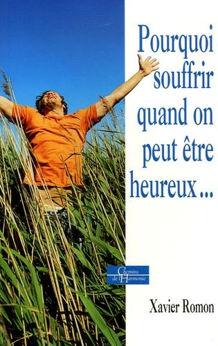 Pourquoi Souffrir Quand On Peut Être Heureux