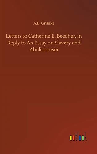 Letters To Catherine E. Beecher, In Reply To An Essay On Slavery And Abolitionism