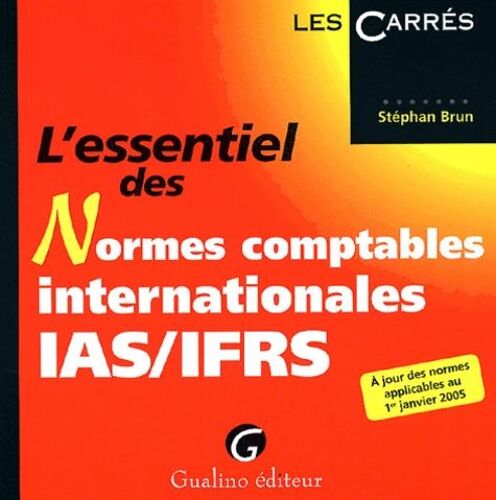L'essentiel Des Normes Comptables Internationales Ias / Ifrs - A Jour Des Normes Applicables Au 1er Janvier 2005