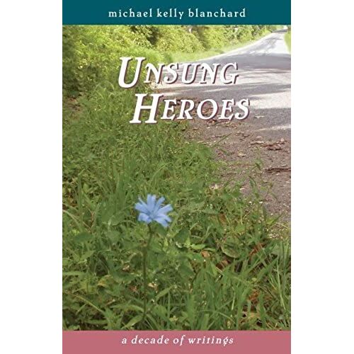 Unsung Heroes: A Decade Of Writings