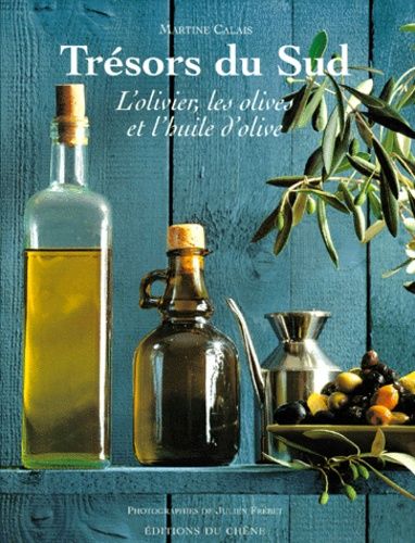 Tresors Du Sud - L'olivier, Les Olives Et L'huile D'olive