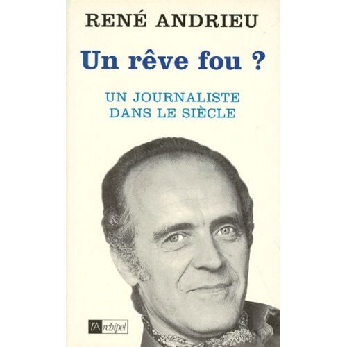 Un Reve Fou? Un Journaliste Dans Le Siècle