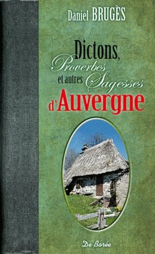 Dictons, Proverbes Et Autres Sagesses D'auvergne - Edition Bilingue Français-Occitan