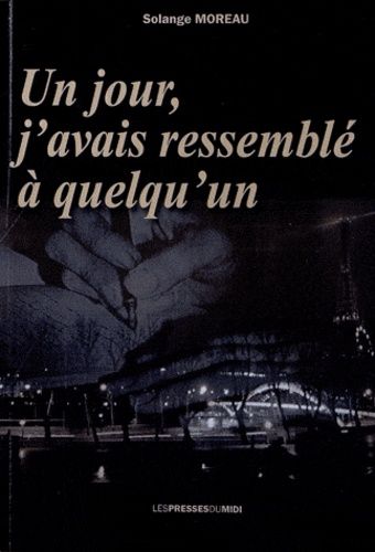 Un Jour, J'avais Ressemblé À Quelqu'un