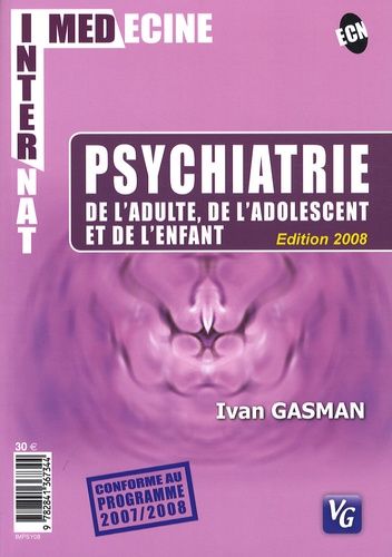 Psychiatrie De L'adulte, De L'adolescent Et De L'enfant - Edition 2008
