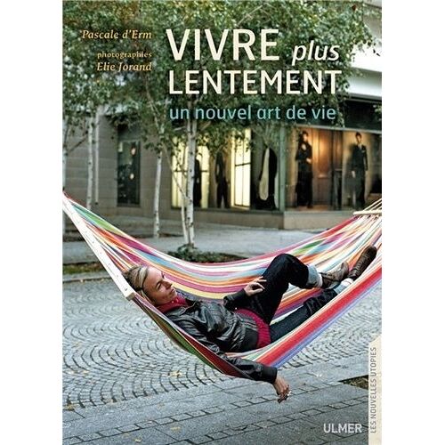 Vivre Plus Lentement - Un Nouvel Art De Vivre