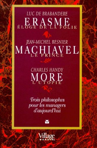 Erasme, Machiavel, More - Trios Philosophe Pour Les Managers D'aujourd'hui