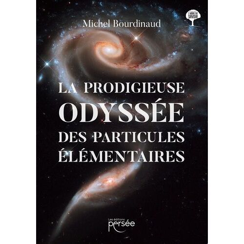La Prodigieuse Odyssée Des Particules Élémentaires