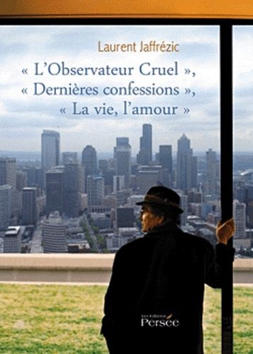 L'observateur Cruel - Dernières Confessions - La Vie, L'amour