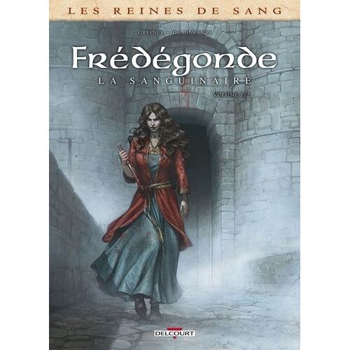 Les Reines De Sang - Frédégonde, La Sanguinaire - Tome 1