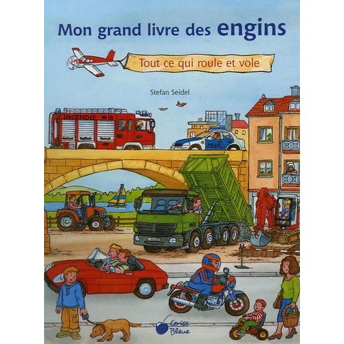Mon Grand Livre Des Engins - Tout Ce Qui Roule Et Vole