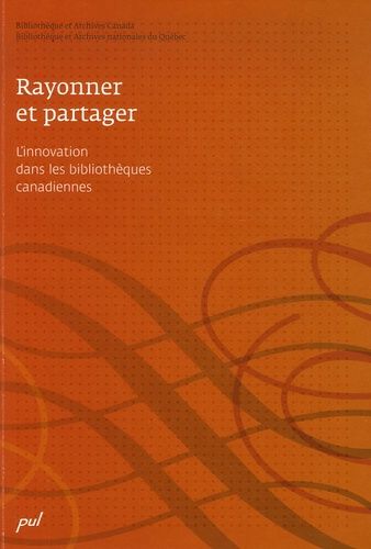 Rayonner Et Partager - L'innovation Dans Les Bibliothèques Canadiennes