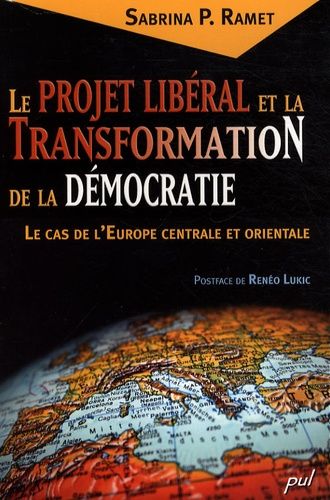 Le Projet Libéral Et La Transformation De La Démocratie - Le Cas De L'europe Centrale Et Orientale