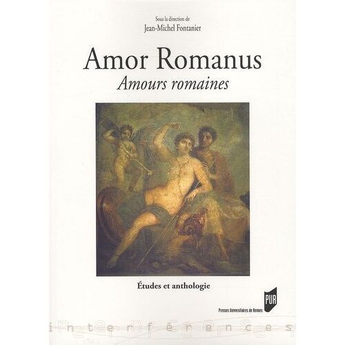 Amor Romanus Amours Romaines - Etudes Et Anthologie
