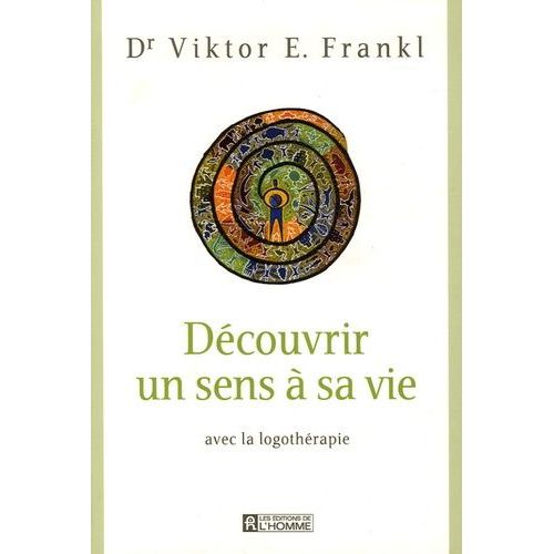 Découvrir Un Sens À Sa Vie - Avec La Logothérapie