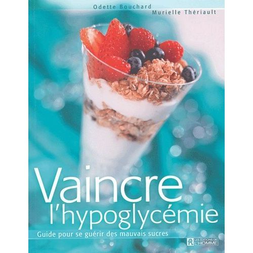 Vaincre L'hypoglycémie - Guide Pour Se Guérir Des Mauvais Sucres